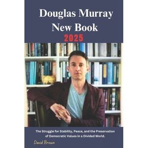 Douglas Murray New Book 2025: The Struggle for Stability, Peace, and the Preserv